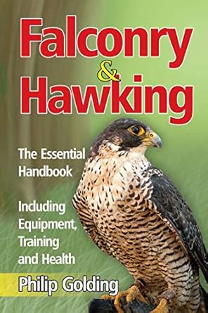 falconry and hawking the essential handbook including equipment training and health 1st edition philip