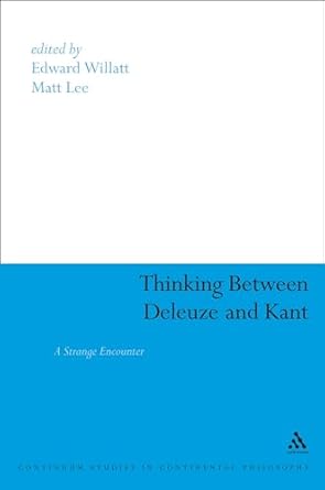 thinking between deleuze and kant a strange encounter 1st edition edward willatt ,matt lee 1847065945,