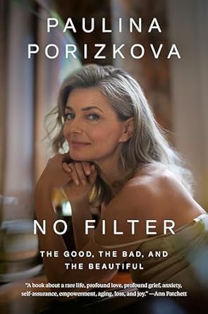 no filter the good the bad and the beautiful 1st edition paulina porizkova 0593493524, 978-0593493526