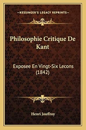 philosophie critique de kant exposee en vingt six lecons 1st edition henri jouffroy 1167615131, 978-1167615139