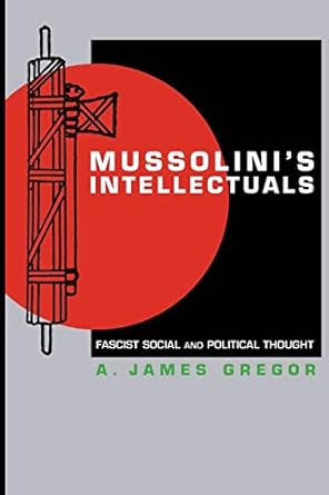 mussolinis intellectuals fascist social and political thought 1st edition a james gregor 0691127905,