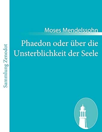 phaedon oder uber die unsterblichkeit der seele in drey gesprachen 1st edition moses mendelssohn 3843066337,