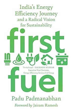 first fuel indias energy efficiency journey and a radical vision for sustainability 1st edition padu