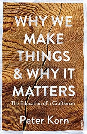 why we make things and why it matters 1st edition peter korn 1784705063, 978-1784705060