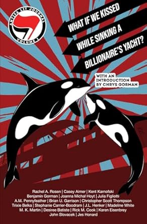 antifa lit journal volume 1 what if we kissed while sinking a billionaires yacht 1st edition chrys gorman