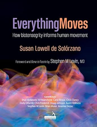 everything moves how biotensegrity informs human movement 1st edition susan lowell de solorzano 1909141968,
