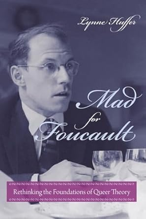 mad for foucault rethinking the foundations of queer theory 1st edition lynne huffer 0231149190,
