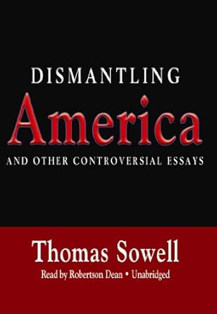 dismantling america and other controversial essays 1st edition thomas sowell ,robertson dean 1441766634,