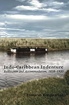 indo caribbean indenture resistance and accommodation 1838 1920 1st edition lamarsh roopnarine 9766401853,
