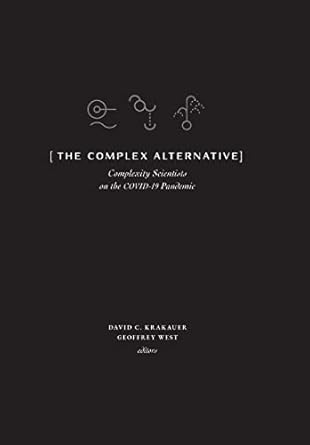 the complex alternative complexity scientists on the covid 19 pandemic 1st edition david c krakauer ,geoffrey