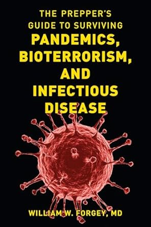 the preppers guide to surviving pandemics bioterrorism and infectious disease 1st edition william w forgey