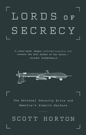 lords of secrecy the national security elite and americas stealth warfare 1st edition scott horton