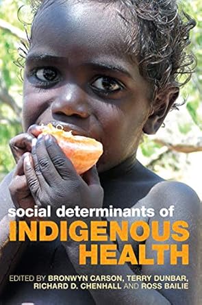 social determinants of indigenous health 1st edition bronwyn carson ,terry dunbar ,richard d chenhall ,ross