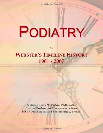 podiatry websters timeline history 1901 2007 1st edition icon group international 0546894739, 978-0546894738