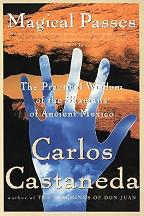 magical passes the practical wisdom of the shamans of ancient mexico 1st edition carlos castaneda 0060928824,