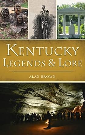 kentucky legends and lore 1st edition alan brown 1540250318, 978-1540250315