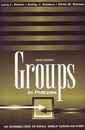 groups in process an introduction to small group communication 1st edition larry l barker ,kathy j wahlers