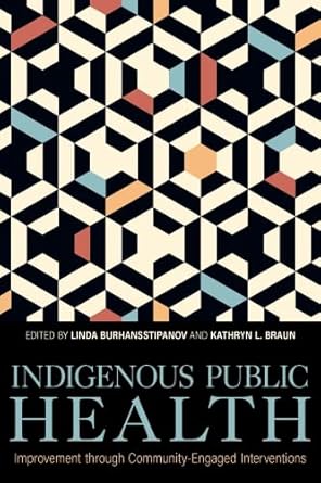 indigenous public health improvement through community engaged interventions 1st edition linda