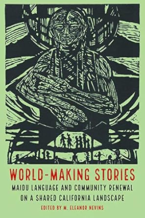 world making stories maidu language and community renewal on a shared california landscape 1st edition