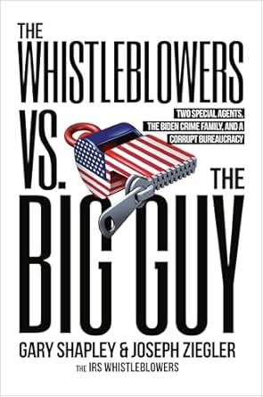 the whistleblowers vs the big guy two special agents the biden crime family and a corrupt bureaucracy 1st
