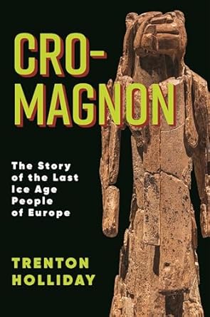 cro magnon the story of the last ice age people of europe 1st edition trenton w holliday 0231204973,