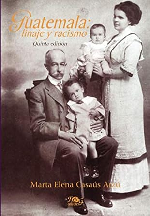 guatemala linaje y racismo 1st edition marta elena casaus arzu ,carlos m vilas 9929700374, 978-9929700376