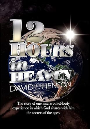 12 hours in heaven 1st edition david l henson 1477158200, 978-1477158203