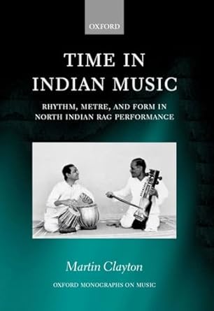time in indian music rhythm metre and form in north indian rag performance 1st edition martin clayton