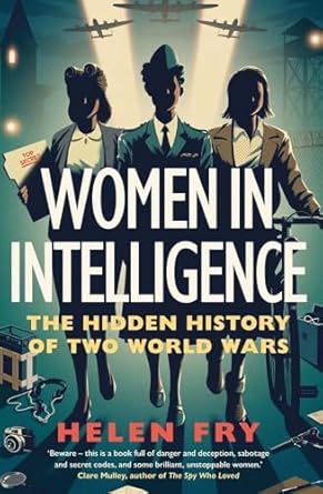 women in intelligence the hidden history of two world wars 1st edition helen fry 0300260776, 978-0300260779