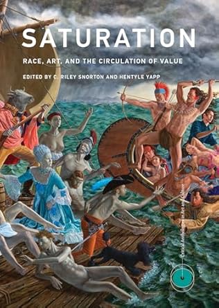 saturation race art and the circulation of value 1st edition c riley snorton ,hentyle yapp 0262043688,