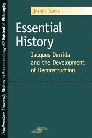 essential history jacques derrida and the development of deconstruction 1st edition joshua kates 0810123274,
