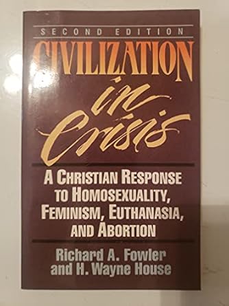civilization in crisis a christian response to homosexuality feminism euthanasia and abortion 1st edition