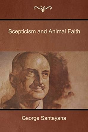 scepticism and animal faith 1st edition george santayana 1604448628, 978-1604448627