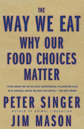 the way we eat why our food choices matter 1st edition peter singer ,jim mason 157954889x, 978-1579548896