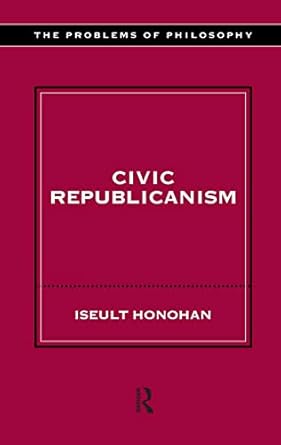civic republicanism 1st edition iseult honohan 0415212111, 978-0415212113