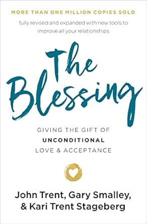 the blessing giving the gift of unconditional love and acceptance 1st edition john trent ,gary smalley ,kari