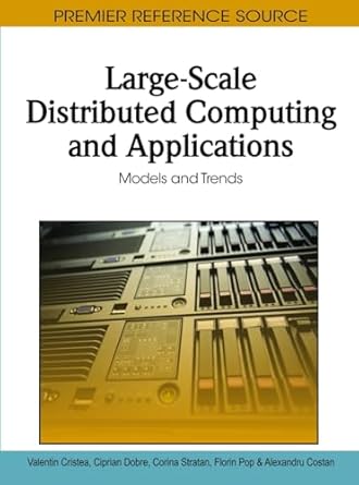 large scale distributed computing and applications models and trends 1st edition valentin cristea ,ciprian