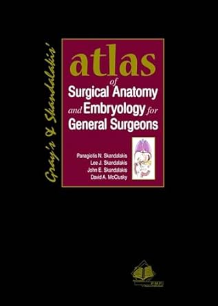 grays skandalakis atlas of surgical anatomy and embryology for general surgeons 1st edition panagiotis n