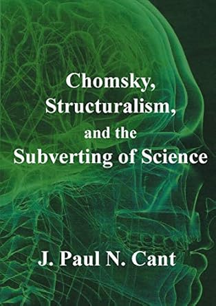 chomsky structuralism and the subverting of science 1st edition j paul n cant 1782224122, 978-1782224129