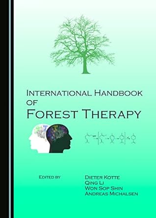 international handbook of forest therapy 1st edition dieter kotte ,qing li ,won sop shin ,andreas michalsen
