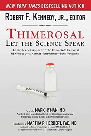 thimerosal let the science speak the evidence supporting the immediate removal of mercury a known neurotoxin