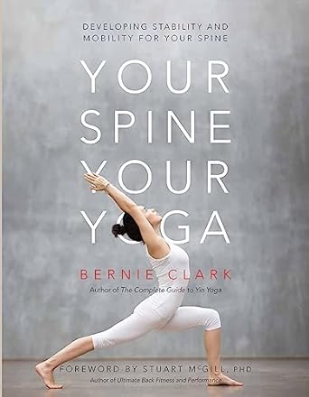 your spine your yoga developing stability and mobility for your spine 1st edition bernie clark ,dr timothy
