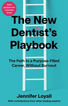 the new dentists playbook the path to a purpose filled career without burnout 1st edition jennifer loyall