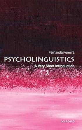 psycholinguistics a very short introduction 1st edition fernanda ferreira 0192886770, 978-0192886774