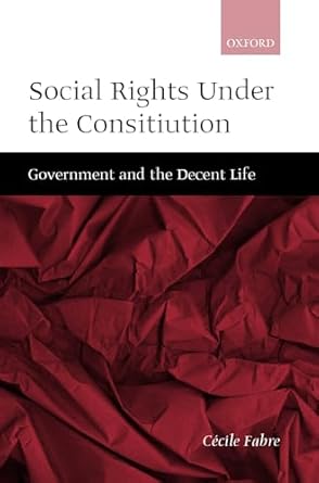 social rights under the constitution government and the decent life 1st edition cecile fabre 0198296754,