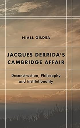 jacques derridas cambridge affair deconstruction philosophy and institutionality 1st edition niall gildea