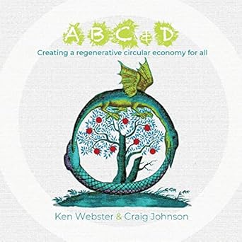 abc and d creating a regenerative circular economy for all 1st edition craig johnson ,ken webster 0955983134,