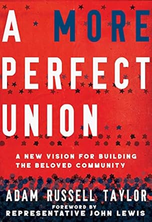 a more perfect union a new vision for building the beloved community 1st edition adam russell taylor ,john