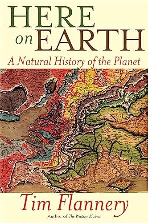 here on earth a natural history of the planet 1st edition tim flannery 0802145868, 978-0802145864
