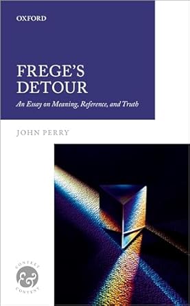 freges detour an essay on meaning reference and truth 1st edition john perry 0198812825, 978-0198812821
